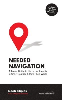 Noah Filipiak, Crystal Renaud Day - Needed Navigation: A Teen's Guide to His or Her Identity in Christ in a Sex & Porn-Filled World, Häftad. Tillgänglighet: Lägg i varukorg