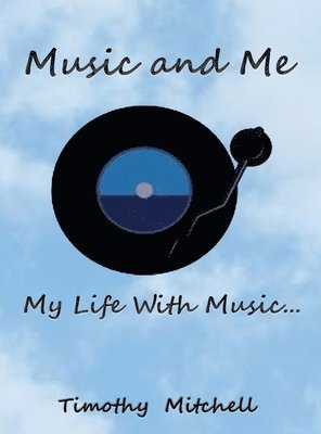 Timothy D Mitchell - Music and Me..., Inbunden