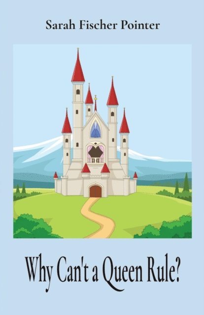 Sarah Fischer Pointer - Why Can't a Queen Rule?, E-bok