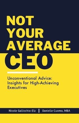 Nicole M Gallicchio-Elz, Danielle Cuomo - Not Your Average CEO, Häftad