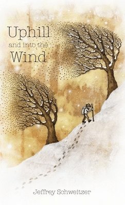 Jeffrey R Schweitzer - Uphill and into the Wind, Inbunden. Tillgänglighet: Lägg i varukorg