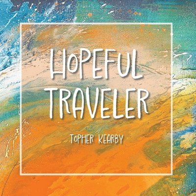 Topher Kearby - Hopeful Traveler, Häftad