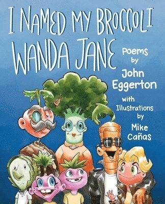 John Eggerton - I Named My Broccoli Wanda Jane, Häftad