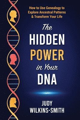 Judy Wilkins-Smith - Hidden Power in Your DNA, Häftad