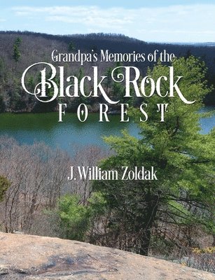 J William Zoldak - Grandpa's Memories of the Black Rock Forest, Häftad. Tillgänglighet: Lägg i varukorg