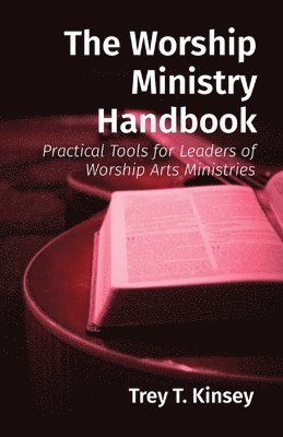 Trey T Kinsey - Worship Ministry Handbook, Häftad