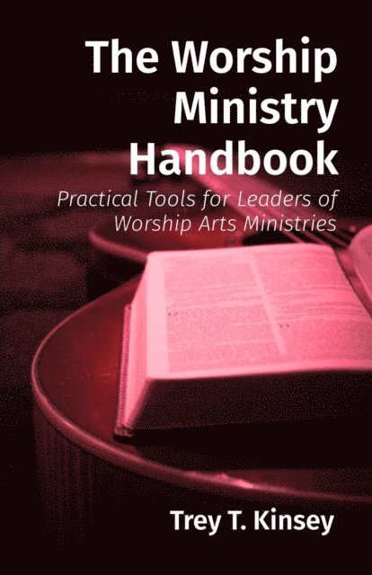 Trey T Kinsey - Worship Ministry Handbook, E-bok