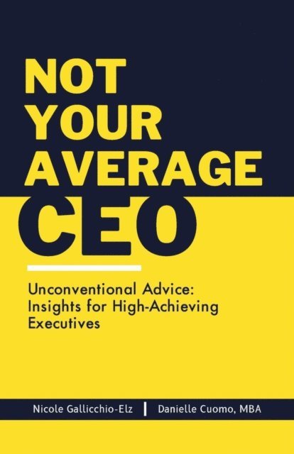 Danielle Cuomo, Nicole M Gallicchio-Elz - Not Your Average CEO, E-bok