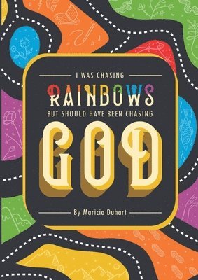 Maricia Duhart - I Was Chasing Rainbows But Should Have Been Chasing God, Häftad