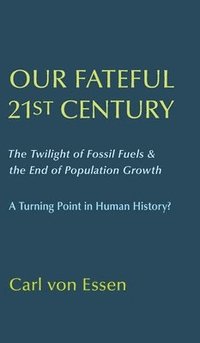 Our Fateful 21st Century: The Twilight of Fossil Fuels & the End of Population Growth