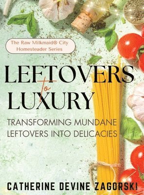 Catherine Devine Zagorski - Leftovers to Luxury, Inbunden. Tillgänglighet: Lägg i varukorg