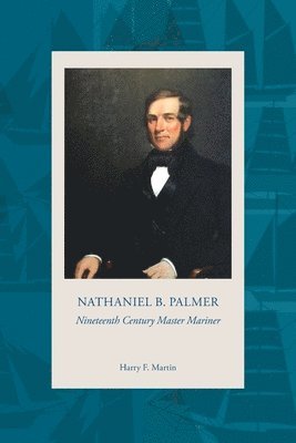 Harry F Martin - NATHANIEL B. PALMER Nineteenth Century Master Mariner, Häftad