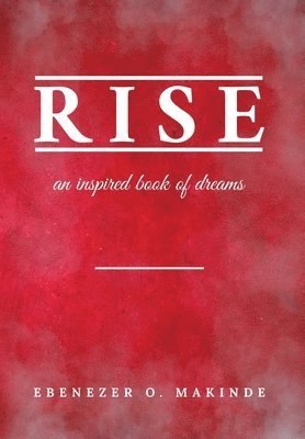 Ebenezer O. Makinde - Rise: An Inspired Book of Dreams, Inbunden