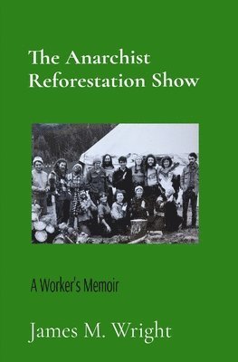 James M Wright - Anarchist Reforestation Show, Häftad