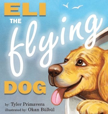 Tyler Primavera - Eli the Flying Dog, Inbunden. Tillgänglighet: Lägg i varukorg