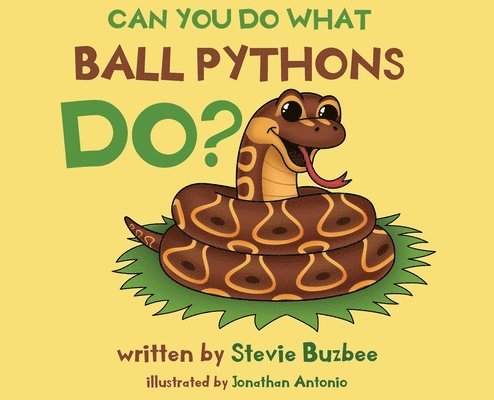 Stevie Buzbee - Can You Do What Ball Pythons Do?, Inbunden