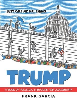 Frank Garcia - Trump - Just Call Me Mr. Chaos!, Häftad
