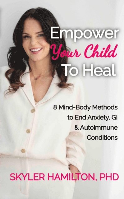 Skyler Hamilton - Empower Your Child To Heal, E-bok