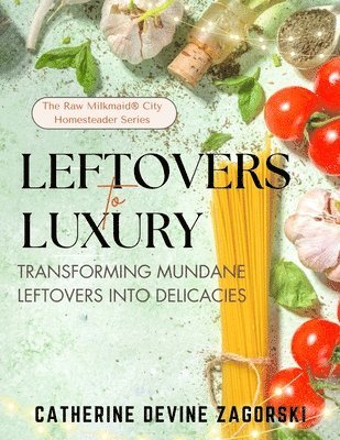 Catherine Devine Zagorski - Leftovers to Luxury, Häftad. Tillgänglighet: Lägg i varukorg