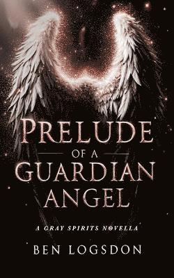 Ben Logsdon - Prelude of a Guardian Angel, Häftad