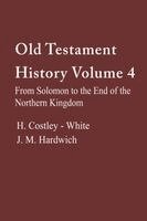 Harold Costley-White, J. M. Hardwich - Old Testament History 4: From Solomon to the End of the Northern Kingdom, Häftad