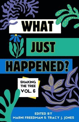 Marni Freedman, Tracy J Jones - What Just Happened? Shaking the Tree - brazen. short. memoir. (Vol 6), Häftad