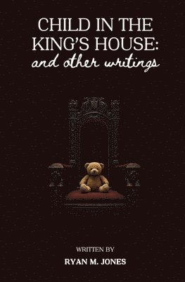 Ryan M Jones - Child in the King's House And Other Writings, Häftad