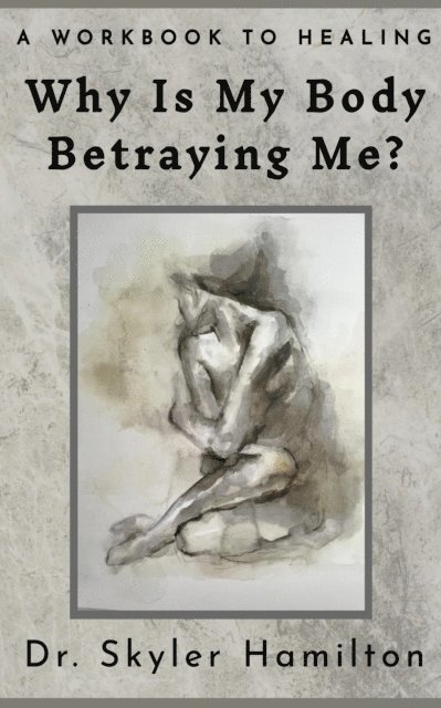 Skyler Hamilton - Why Is My Body Betraying Me?, E-bok