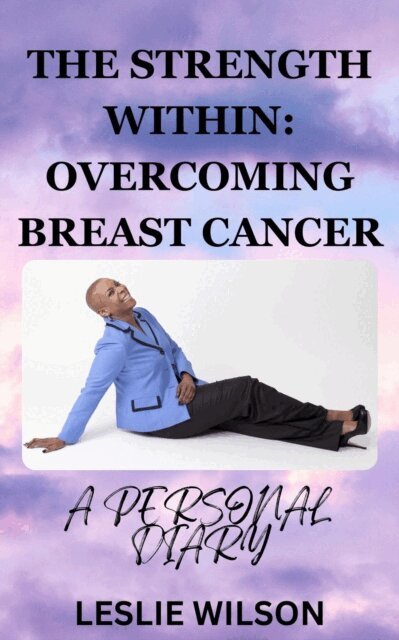 Leslie Wilson - Strength Within: Overcoming Breast Cancer, E-bok