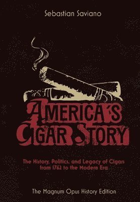 Sebastian Saviano - America's Cigar Story, Inbunden