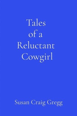 Susan Craig Gregg, John E. Beerbower - Tales of a Reluctant Cowgirl, Häftad