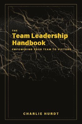 Charlie Hurdt - Team Leadership Handbook, Häftad