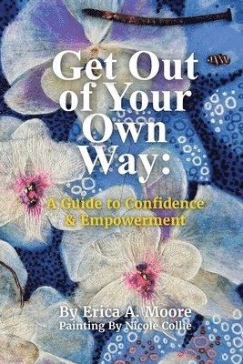 Erica Moore - Get Out of Your Own Way, Häftad