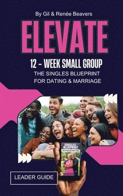 Renee M Beavers, Gil J Beavers - ELEVATE 12-Week Small Group Leader Guide, Inbunden