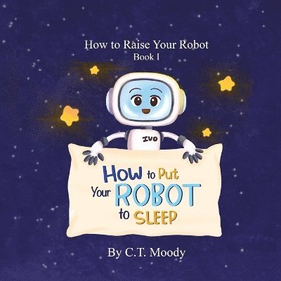 C T Moody - How to Put Your Robot to Sleep, Häftad