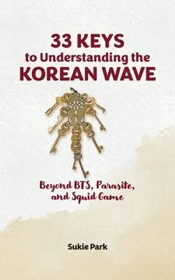 Sukie Park - 33 Keys to Understanding the Korean Wave: Beyond BTS, Parasite, and Squid Game, Inbunden. Tillgänglighet: Lägg i varukorg