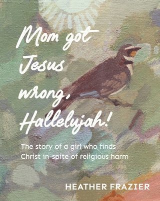 Heather Frazier - Mom got Jesus wrong, Hallelujah, Häftad