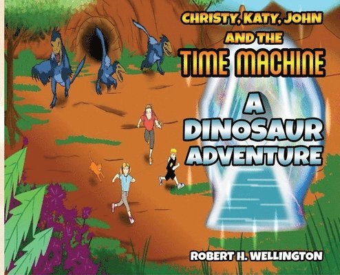 Robert H Wellington - Christy, Katy, John and the Time Machine, Inbunden