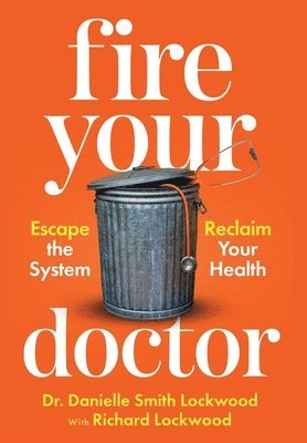 Danielle Smith Lockwood, Richard Lockwood - Fire Your Doctor, Inbunden