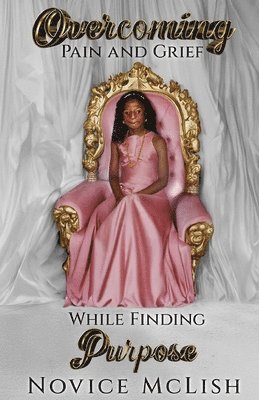 Novice McLish - Overcoming Pain And Grief While Finding Purpose, Häftad