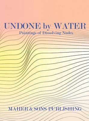 Leticia Maher - Undone by Water, Inbunden. Tillgänglighet: Lägg i varukorg