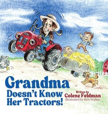 Colene Feldman - Grandma Doesn't Know Her Tractors!, Inbunden