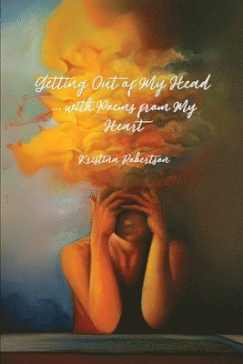 Kristina Robertson - Getting Out of My Head ... with Poems from My Heart, Häftad. Tillgänglighet: Lägg i varukorg