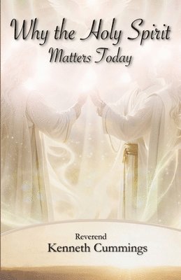 Kenneth Cummings - Why the Holy Spirit Matters Today, Häftad