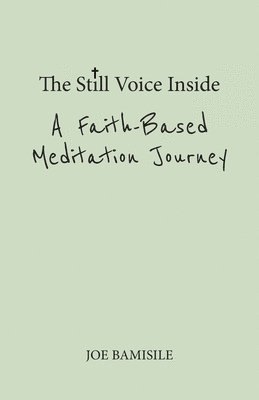 Joe Bamisile - Still Voice Inside A Faith-Based Meditation Journey, Häftad