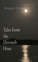 Margaret F Chen - Tales from the Eleventh Hour, Häftad