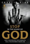Stop, in the Name of God: Why Honoring the Sabbath Will Transform Your Life