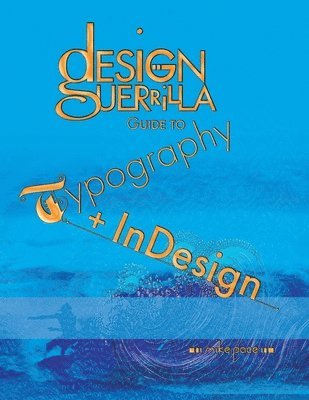 Mike Pace - Design Guerrilla Guide to Typography + InDesign, Häftad