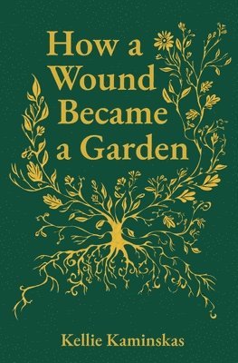 Kellie Kaminskas - How a Wound Became a Garden, Häftad. Tillgänglighet: Lägg i varukorg