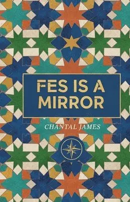 Chantal James - Fes is a Mirror, Häftad. Tillgänglighet: Lägg i varukorg